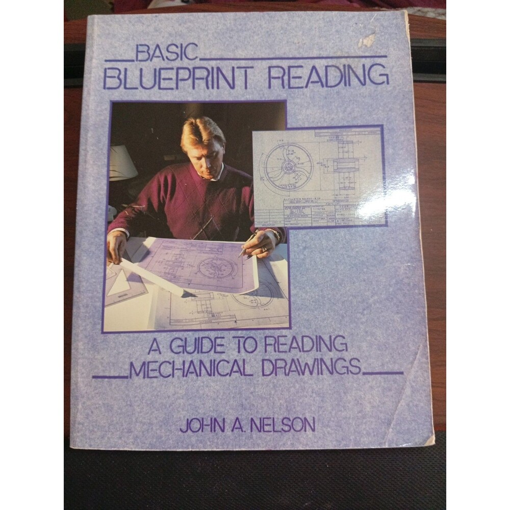 Basic Blueprint Reading by John A. Nelson (1989, tpbk) Mechanical Drawings